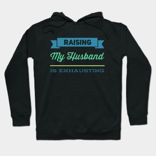 Raising My Husband Is Exhausting Funny family sayings Funny gift for wife husband Hoodie